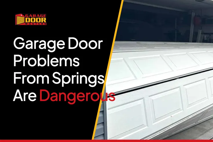 Why Garage Door Problems From Springs Are Dangerous