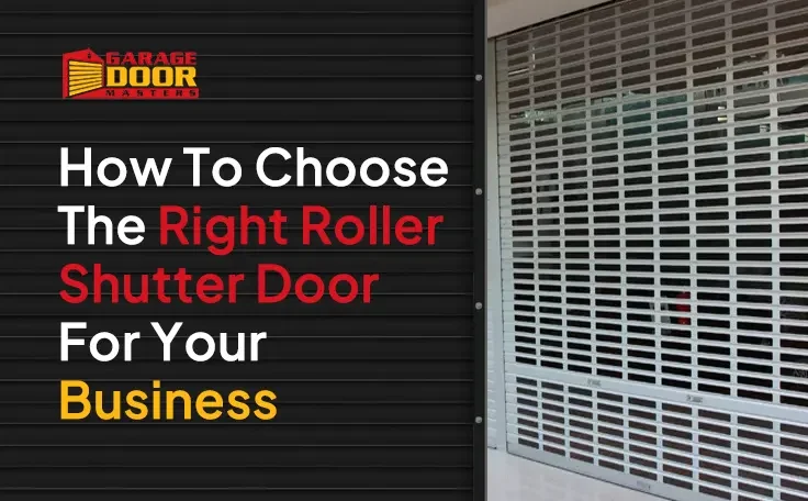 How To Choose The Right Roller Shutter Door For Your Business