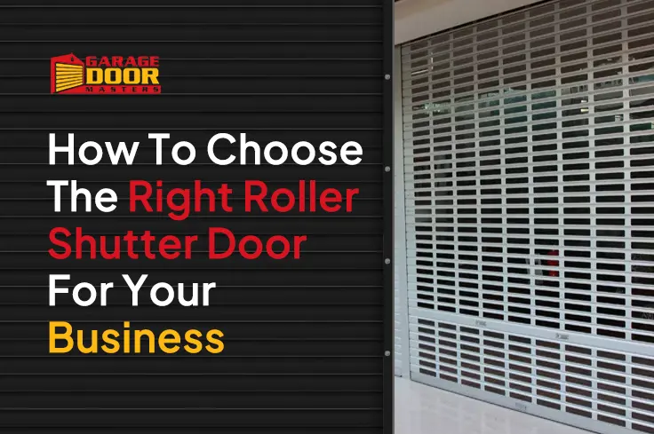 How To Choose The Right Roller Shutter Door For Your Business