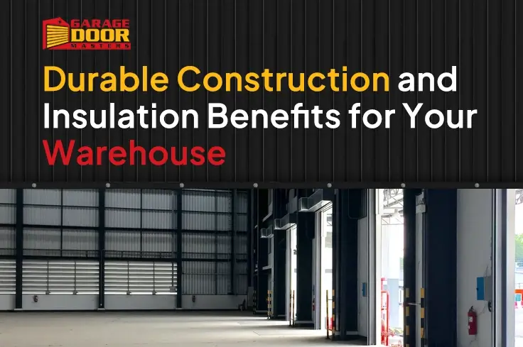 Garage Door Masters banner "Durable Construction and Insulation Benefits for Your Warehouse" over a loading dock